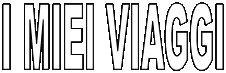 I MIEI VIAGGI
